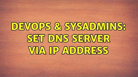 DevOps & SysAdmins: Set DNS server via IP address (2 Solutions!!)