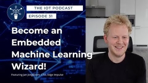 31 | Become an Embedded Machine Learning Wizard | Jan Jongboom - CTO, Edge Impulse