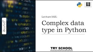 #Lecture16E : Complex Data type In Python! - Try School