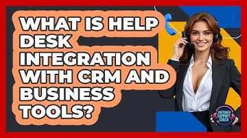 What Is Help Desk Integration With CRM And Business Tools? - Customer Support Coach