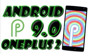 First Look Android P (9.0) on Oneplus 2 + Installation!!!