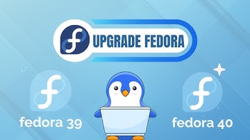 How To Upgrade to Fedora 40 From Fedora 39