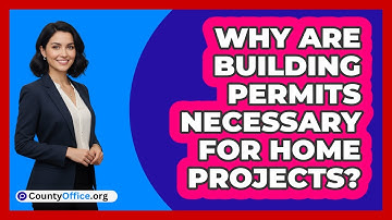 Why Are Building Permits Necessary For Home Projects?
