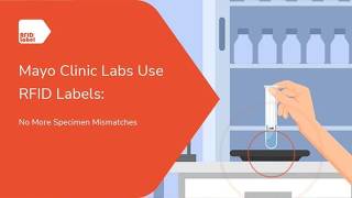 No More Specimen Mismatches: Mayo Clinic Uses RFID Labels for Lab Tracking