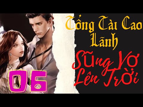 Video Tổng Tài Cao Lãnh Sũng Vợ Lên Trời * Phần 6 - youtube