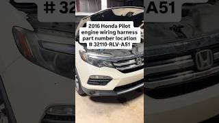 2016 Honda Pilot engine wiring harness part number 32110-RLV-A51 location on car