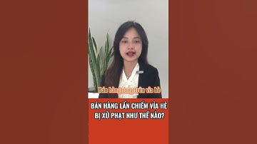 Xử Phạt hành vi Bán Hàng Lấn Chiếm Vỉa Hè như thế nào