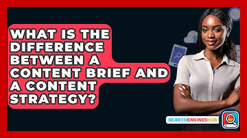 What Is The Difference Between A Content Brief And A Content Strategy? - SearchEnginesHub.com
