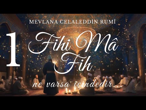 Fihi Ma Fih - Mevlana Celaleddin Rumi (1. Kısım)