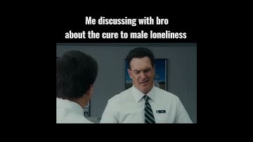 Is the cure to male loneliness thugging that shit out?