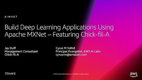 AWS re:Invent 2018: Build Deep Learning Applications Using Apache MXNet -ft. Chick-fil-A (AIM407-R1)