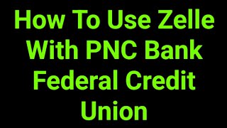 How To Use Zelle With PNC Bank Federal Credit Union