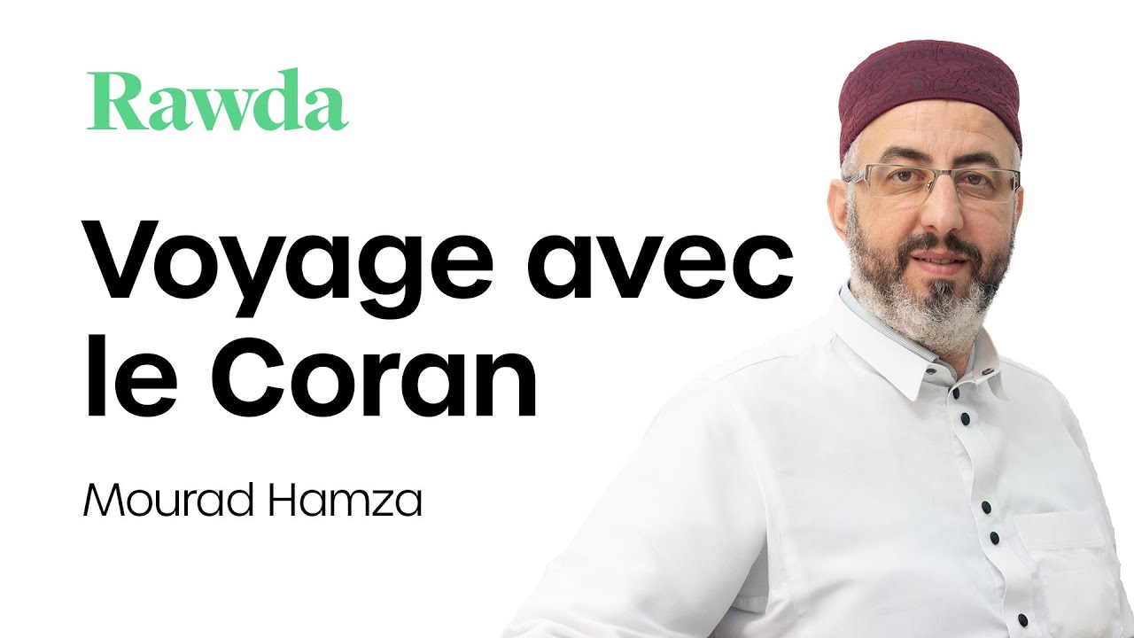 Voyage avec le Coran - Mourad Hamza
