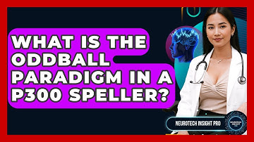 What Is The Oddball Paradigm In A P300 Speller? - Neurotech Insight Pro