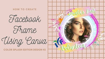 CREATE FACEBOOK FRAME USING CANVA IN 12 MINS | COLOR SPLASH | 2021 TUTORIAL |  STUDY WITH HELENA