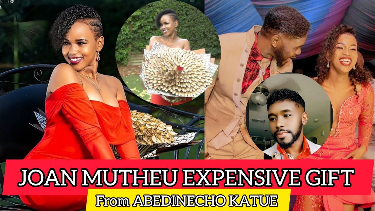 JOAN MUTHEU EXPENSIVE GIFT FROM ABEDINECHO KATUE AKI MAPENZI WEWE