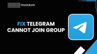 HOW TO FIX TELEGRAM CANNOT JOIN GROUP
