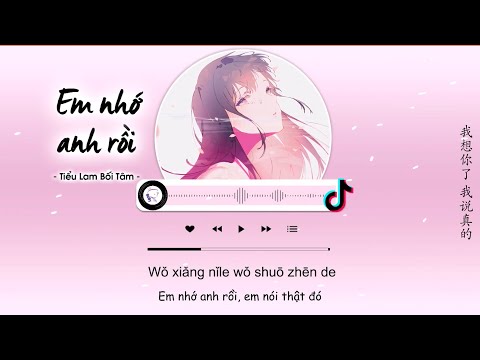 Video [Vietsub] Em Nhớ Anh Rồi - Tiểu Lam Bối Tâm | 我想你了 -... - youtube