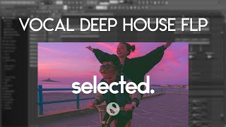 (SOLD) VOCAL DEEP HOUSE FLP | SELECTED STYLE FLP (FLP/STEMS)