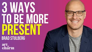 3 Ways to Stay Grounded & Present | Brad Stulberg | The Art of Charm