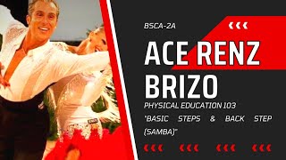 PE 103 | BASIC STEPS & BACK STEP (SAMBA) - Ace Renz B. Brizo