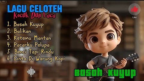 Lagu Celoteh (Kocak Dan Lucu) 🎧" Basah Kuyup" 