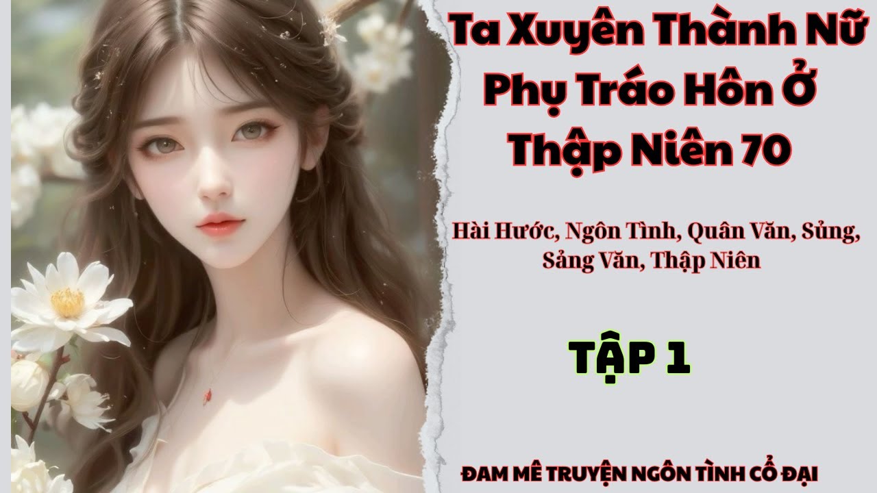 Tập 1| Ta Xuyên Thành Nữ Phụ Tráo Hôn Ở Thập Niên 70