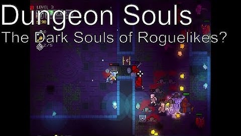 Dungeon Souls - The Dark Souls of Roguelikes?