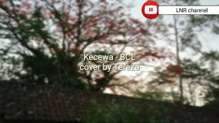 BCL - Kecewa (Cover by Tereza)  lirik