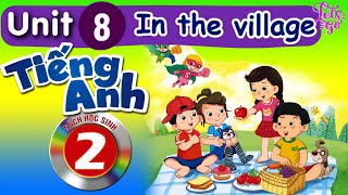 TIẾNG ANH LỚP 2: BÀI 8 - IN THE VILLAGE | LET'S GO (CT GDPT MỚI)