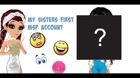 My sister making her first msp account