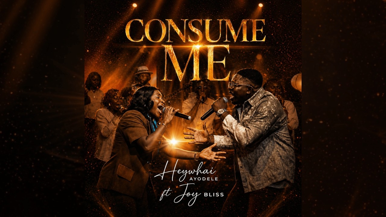 CONSUME ME (Live Worship) — Heywhai Ayodele ft Joy Bliss