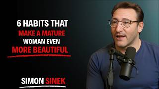 6 habits that make a mature woman IRRESISTIBLE - Simon Sinek