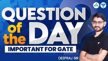 Question of the Day || Part 2 || Deepraj Sir #unacademy #gate2023