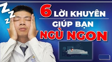 SỨC KHỎE TỐT - 6 Lời Khuyên Giúp Bạn Ngủ Ngon Hơn Vào Ban Đêm | Dr Ngọc