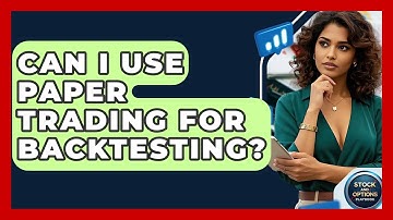 Can I Use Paper Trading For Backtesting? - Stock and Options Playbook