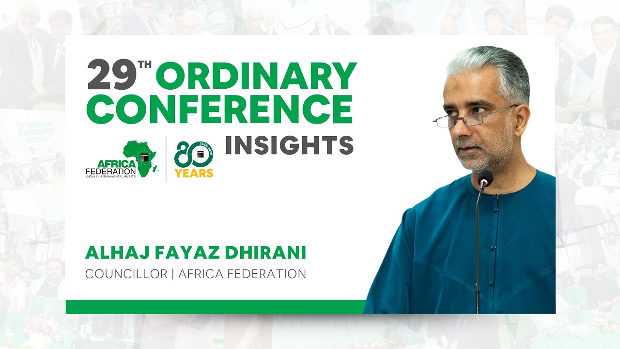 29TH ORDINARY CONFERENCE INSIGHTS |  ALHAJ FAYAZ DHIRANI