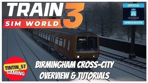 Train Sim World 3 | OVERVIEW & TUTORIALS - Birmingham Cross-City!