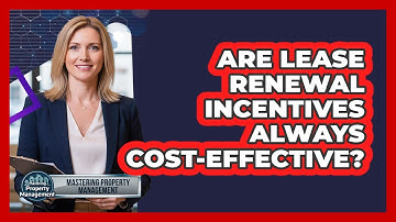 Are Lease Renewal Incentives Always Cost-Effective?