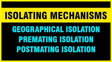 Isolating mechanisms | Geographical, Premating and Postmating or postzygotic Isolations