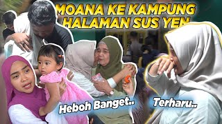 MOANA KE KAMPUNG HALAMAN SUS YEN.. Semua Heboh..