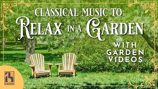 Classical Music to Relax in a Garden | with Videos of Gorgeous Gardens!