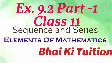 Ex. 9.2 Part-1  Class 11 (Sequence and Series) Elements of mathematics / Bhai ki Tuition / #cbse