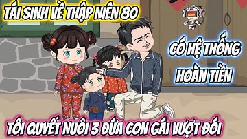 Tái Sinh Về Thập Niên 80 Có Hệ Thống Hoàn Tiền Tôi Quyết Nuôi 3 Đứa Con Gái Vượt Đói | Phan Vietsub