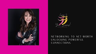 Networking to Net-Worth:Unlocking Powerful Connections.