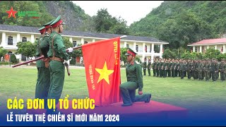 Các đơn vị tổ chức Lễ tuyên thệ chiến sĩ mới năm 2024 - Báo QĐND