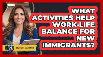 What Activities Help Work-Life Balance For New Immigrants?