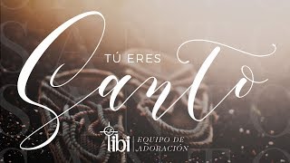 Miniatura del video "Tú eres Santo - Adoración La IBI [Video de LETRAS OFICIAL]"