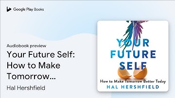 Your Future Self: How to Make Tomorrow Better… by Hal Hershfield · Audiobook preview