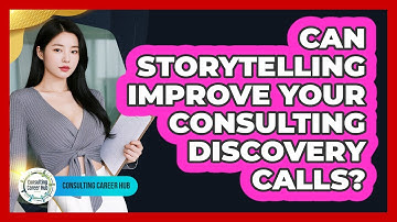 Can Storytelling Improve Your Consulting Discovery Calls? - Consulting Career Hub